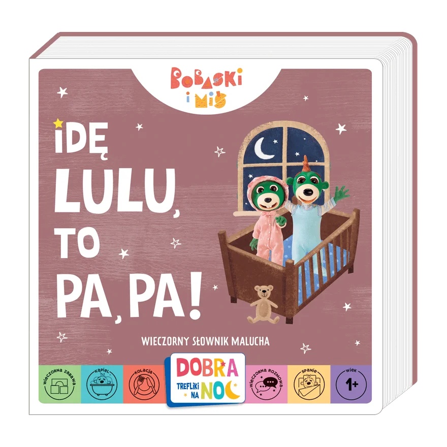 Idę Lulu, To Pa, Pa! Wieczorny Słownik Malucha. Bobaski I Miś. Dobranoc, Trefliki Na Noc.