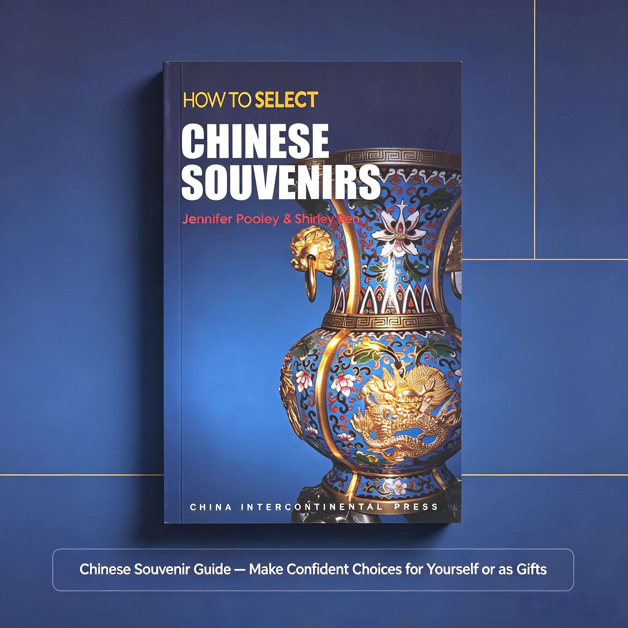 How to Select Chinese Gifts: A Complete Guide to Traditional Chinese Arts, Crafts & Souvenirs (English Edition）
