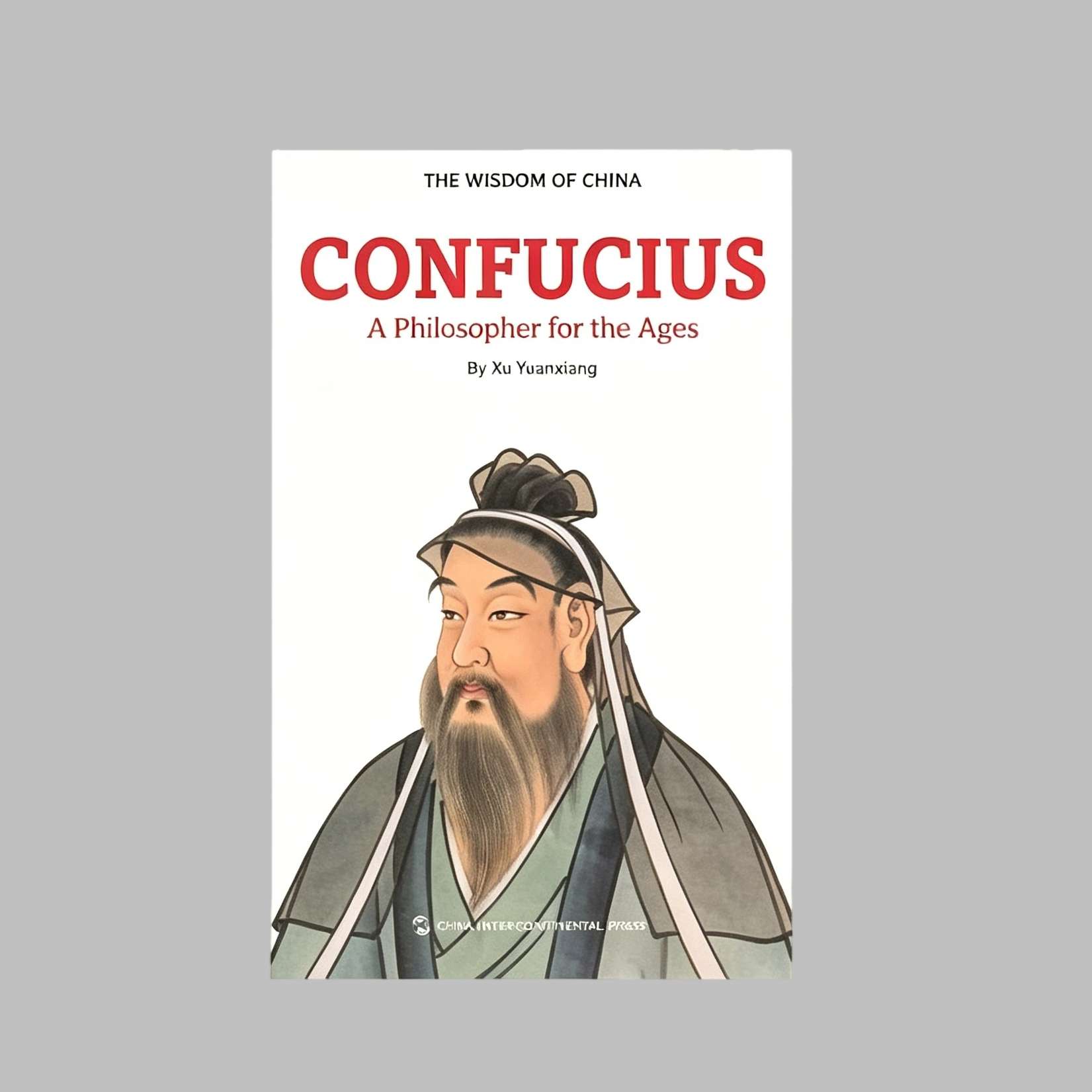 The Wisdom of China: Confucius - A Philosopher for the Ages