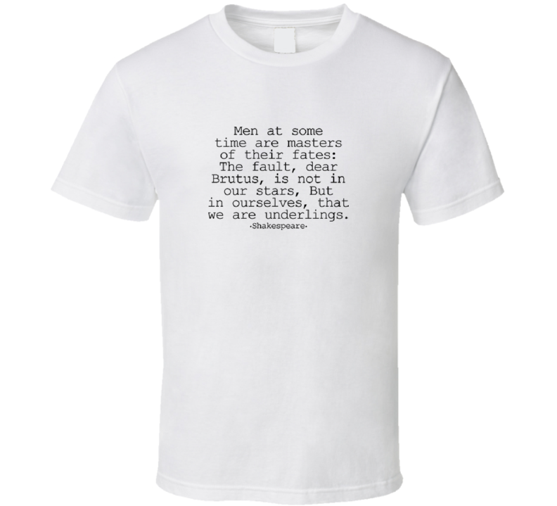 Shirt The Fault Dear Brutus Is Not In Our Stars But In Ourselves T-Shirt