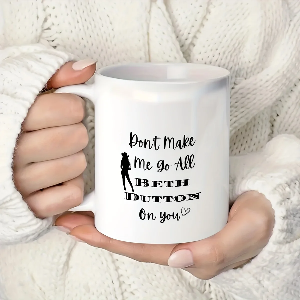11oz Ceramic Yellowstone Mug: Don't Make Me Go All Beth Dutton On You