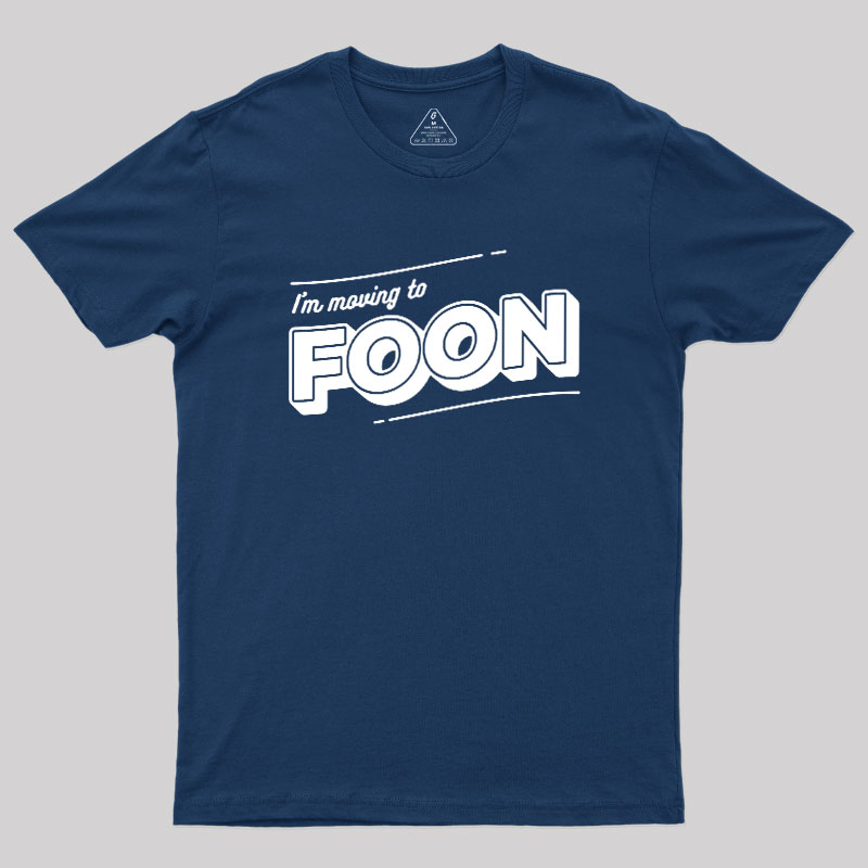 I'm Moving to Foon Geek T-Shirt