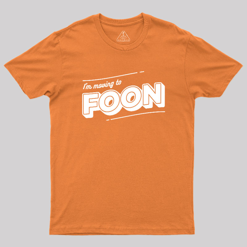 I'm Moving to Foon Geek T-Shirt
