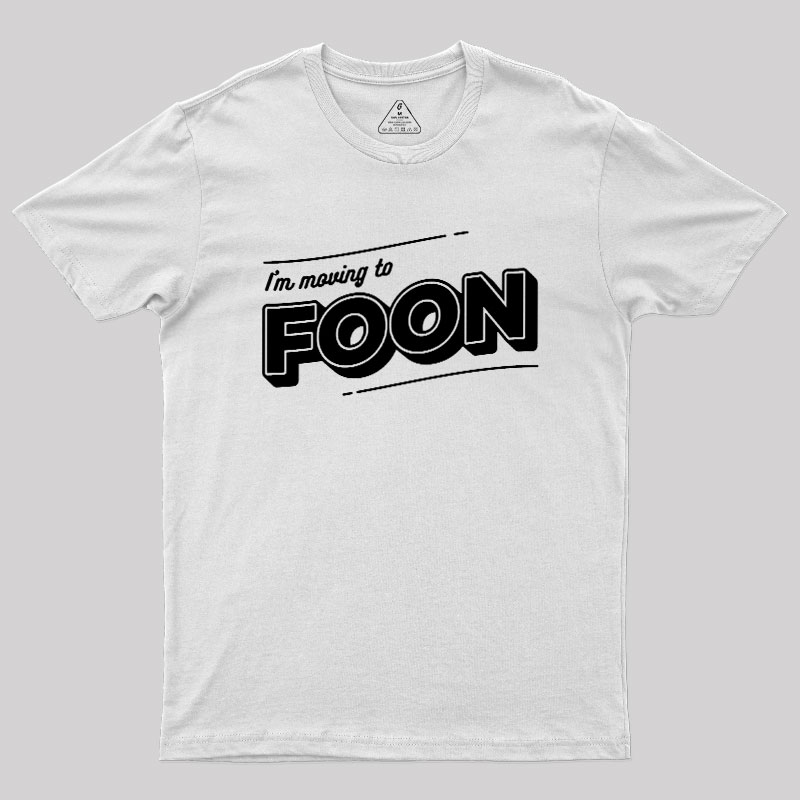 I'm Moving to Foon Geek T-Shirt