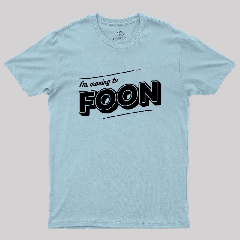 I'm Moving to Foon Geek T-Shirt