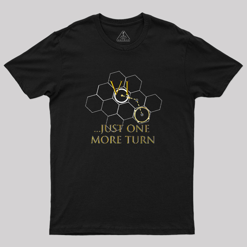 Just One More Turn Geek T-Shirt