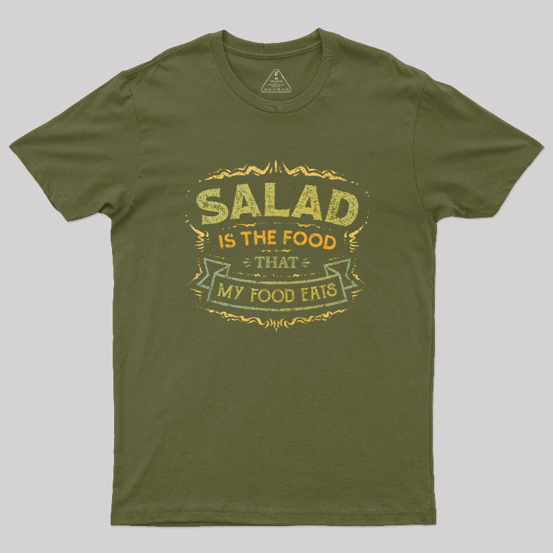 Salad Is The Food That My Food Eats Geek T-Shirt