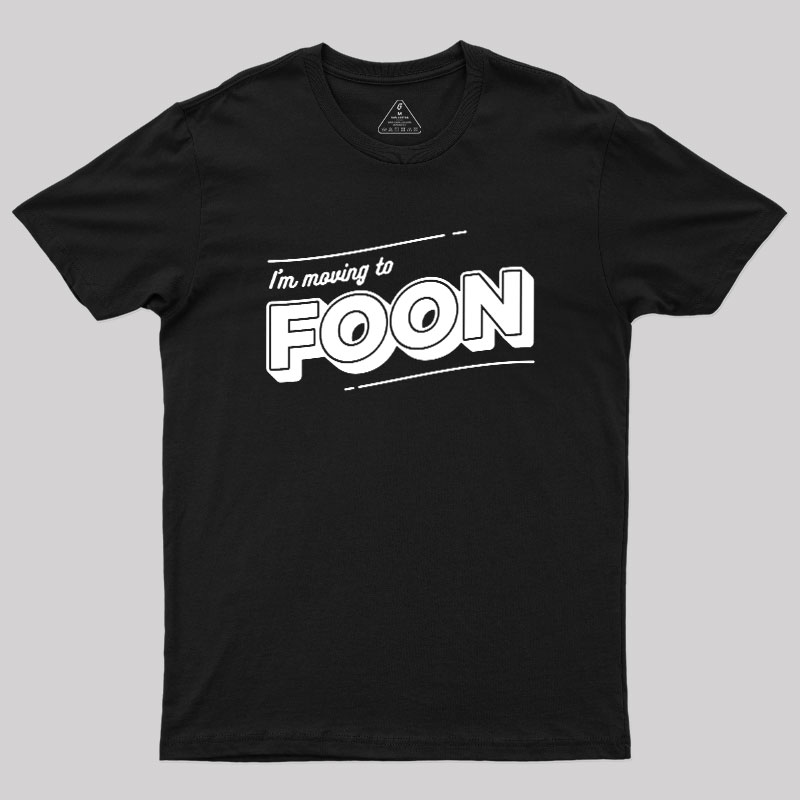 I'm Moving to Foon Geek T-Shirt