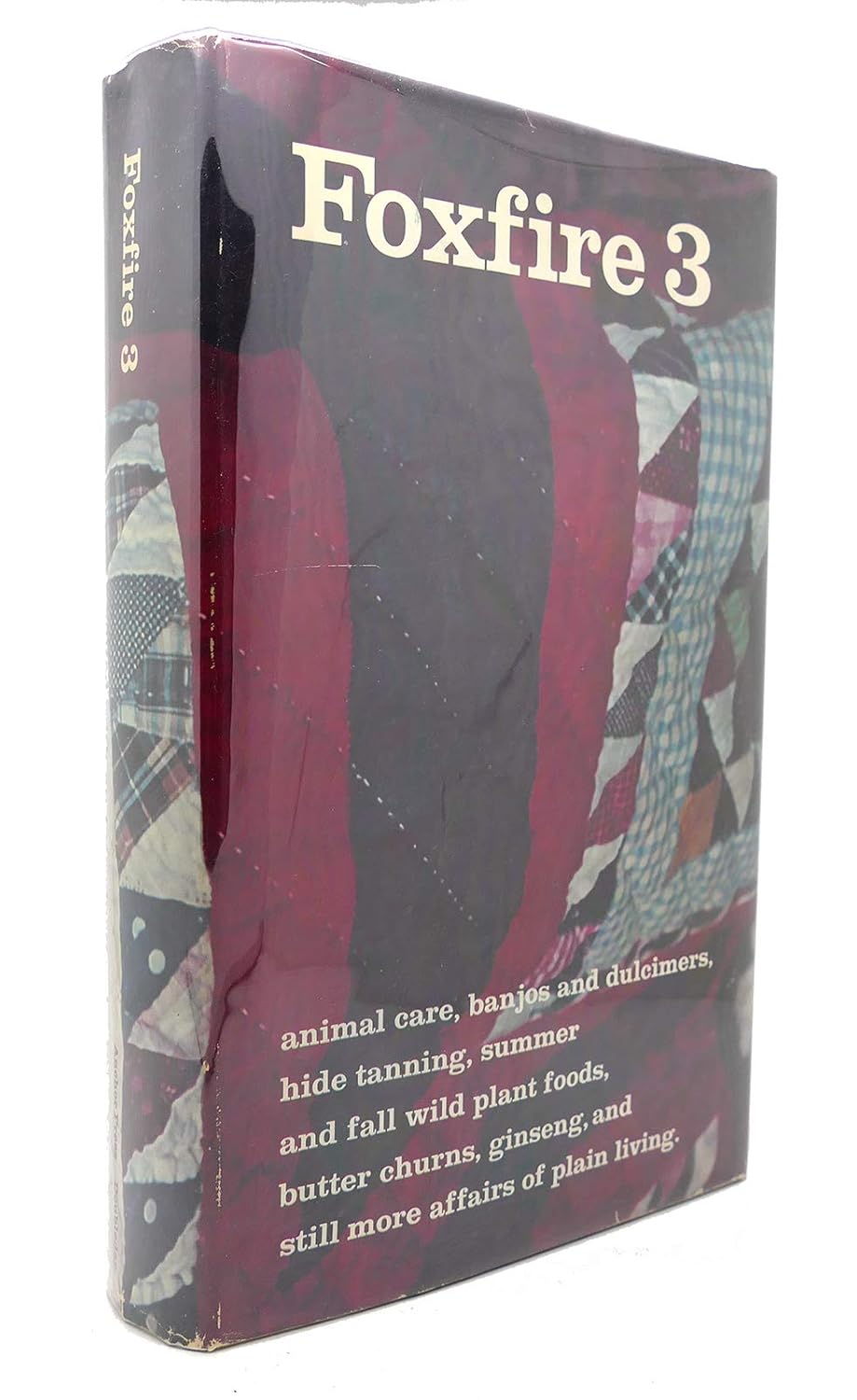 Foxfire 3: Animal Care, Banjos and Dulcimers, Hide Tanning, Summer and Fall Wild Plant Foods, Butter Churns, Ginseng, and Still More Affairs of Plain Living