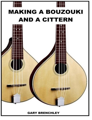 Making a Cittern and a Bouzouki (Luthiers Books) (Volume 13) by Gary Brenchley (2014-07-04)