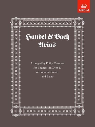Handel and Bach Arias: Arranged for Trumpet in D or E Flat or Soprano Cornet by Cranmer, Philip (1990) Sheet music