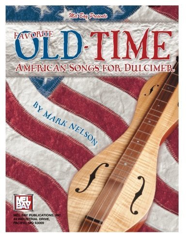 Mel Bay's Favorite Old-Time American Songs for Dulcimer by Mark Nelson (2004-06-01)