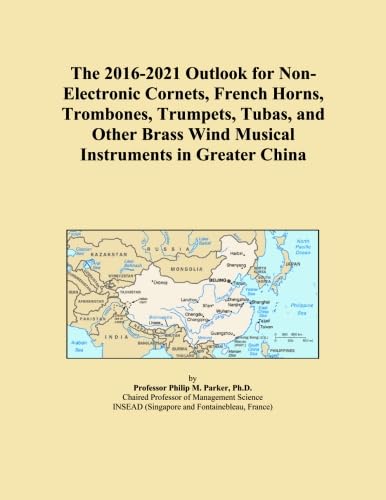 The 2016-2021 Outlook for Non-Electronic Cornets, French Horns, Trombones, Trumpets, Tubas, and Other Brass Wind Musical Instruments in Greater China