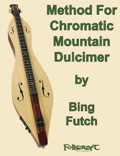 Method For Chromatic Mountain Dulcimer by Bing Futch (2014-06-04)