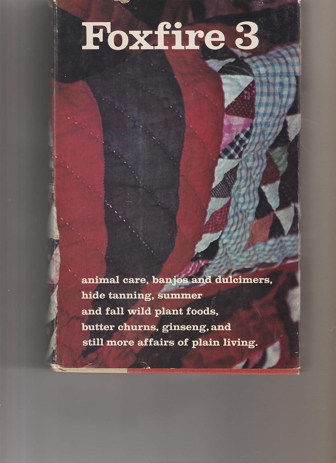 Foxfire 3: Animal Care, Banjos and Dulcimers, Hide Tanning, Summer and Fall Wild Plant Foods, Butter (1st First Edition) [Hardcover]