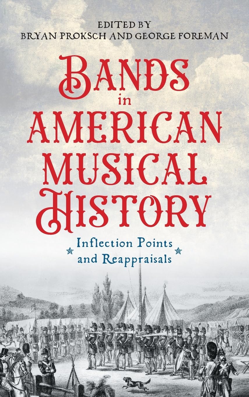Bands in American Musical History: Inflection Points and Reappraisals (Eastman Studies in Music, 194)