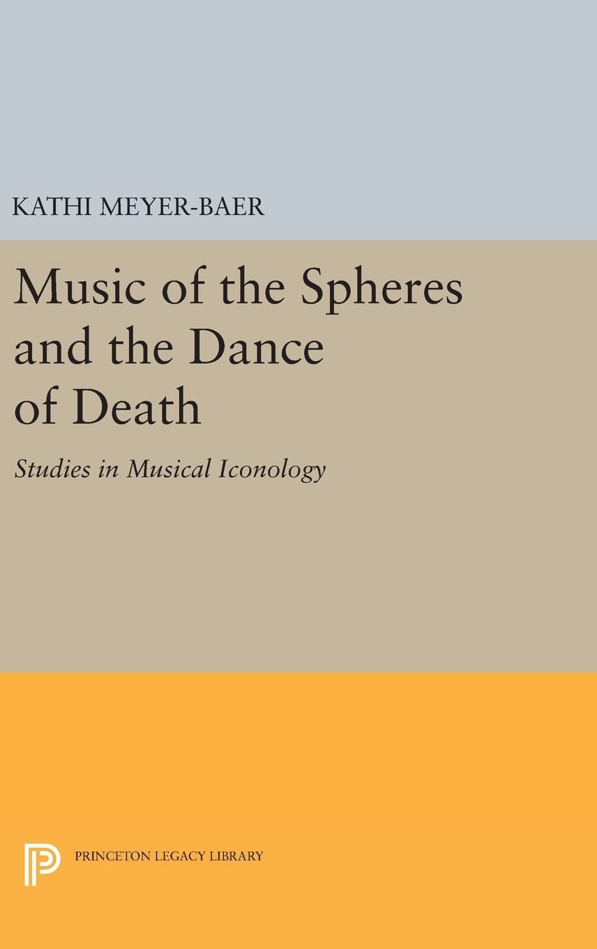 Music of the Spheres and the Dance of Death: Studies in Musical Iconology (Princeton Legacy Library)